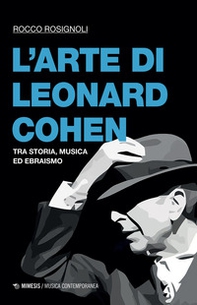 L'arte di Leonard Cohen. Tra storia, musica ed ebraismo - Librerie.coop