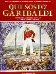 Qui sostò Garibaldi. Itinerari garibaldini in Italia - Librerie.coop