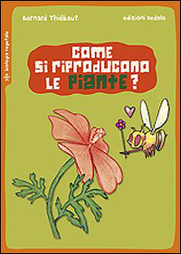 Come si riproducono le piante? - Librerie.coop Come si riproducono le piante? - Librerie.coop