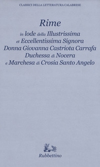 Rime in lode della illustrissima et eccellentissima Signora Donna Giovanna Castriota Carafa duchessa di Nocera e marchesa di Crosia Santo Angelo - Librerie.coop Rime in lode della illustrissima et eccellentissima Signora Donna Giovanna Castriota Carafa duchessa di Nocera e marchesa di Crosia Santo Angelo - Librerie.coop