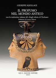 Il profumo nel mondo antico. Con la traduzione italiana del «Sugli odori» di Teofrasto - Librerie.coop Il profumo nel mondo antico. Con la traduzione italiana del «Sugli odori» di Teofrasto - Librerie.coop