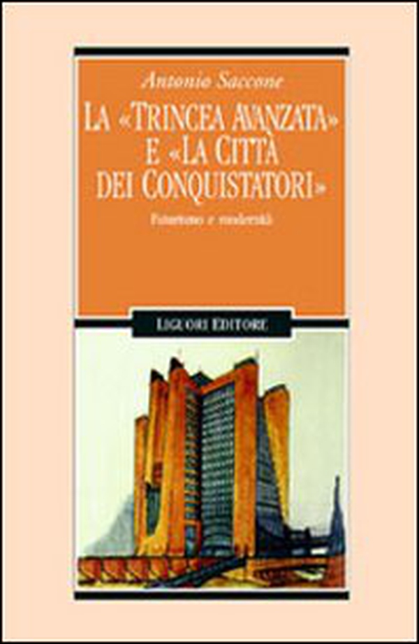 La trincea avanzata e «La città dei conquistatori». Futurismo e modernità - Librerie.coop La trincea avanzata e «La città dei conquistatori». Futurismo e modernità - Librerie.coop