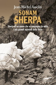 Sonam Sherpa. Storia di un uomo che accompagna in vetta i più grandi alpinisti della terra - Librerie.coop