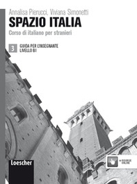 Spazio Italia. Corso di italiano per stranieri. B1. Guida per l'insegnante - Librerie.coop