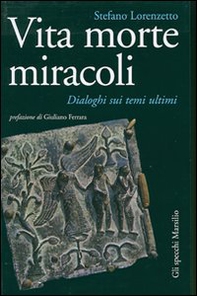Vita morte miracoli. Dialoghi sui temi ultimi - Librerie.coop Vita morte miracoli. Dialoghi sui temi ultimi - Librerie.coop