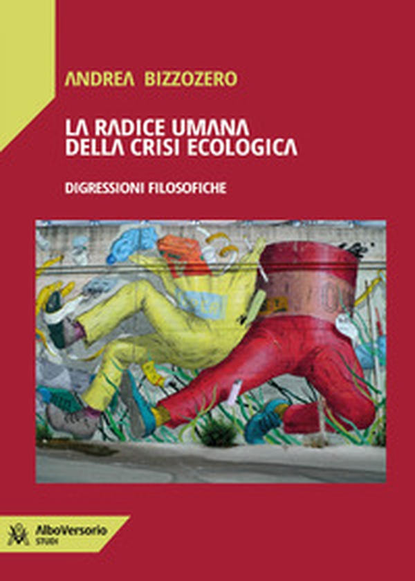 La radice umana della crisi ecologica. Digressioni filosofiche - Librerie.coop
