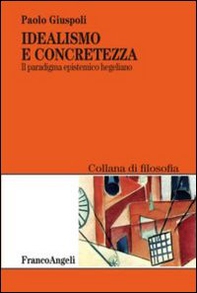 Idealismo e concretezza. Il paradigma epistemico hegeliano - Librerie.coop