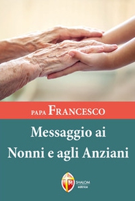 Papa Francesco. Messaggio ai nonni e agli anziani - Librerie.coop