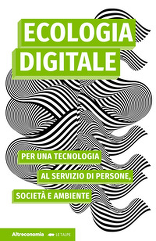 Ecologia digitale. Per una tecnologia al servizio di persone, società e ambiente - Librerie.coop Ecologia digitale. Per una tecnologia al servizio di persone, società e ambiente - Librerie.coop