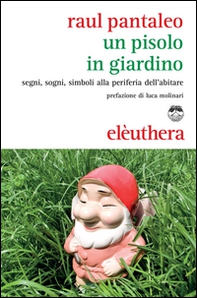 Un Pisolo in giardino. Segni, sogni, simboli alla periferia dell'abitare - Librerie.coop Un Pisolo in giardino. Segni, sogni, simboli alla periferia dell'abitare - Librerie.coop