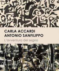 Carla Accardi. Antonio Sanfilippo. L'avventura del segno - Librerie.coop