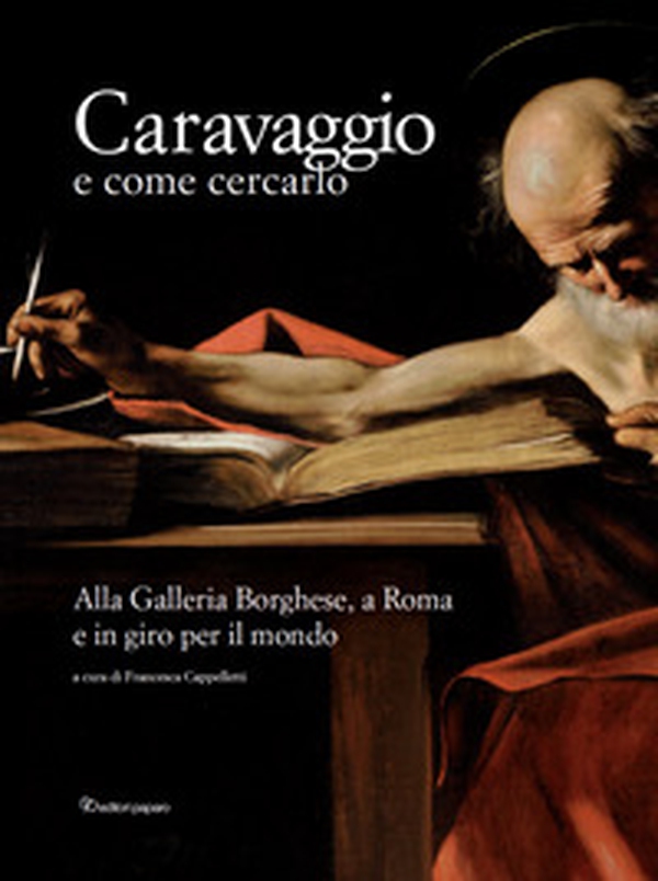 Caravaggio e come cercarlo. Alla Galleria Borghese, a Roma e in giro per il mondo - Librerie.coop Caravaggio e come cercarlo. Alla Galleria Borghese, a Roma e in giro per il mondo - Librerie.coop