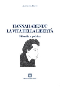 Hannah Arendt. La vita della libertà. Filosofia e politica - Librerie.coop
