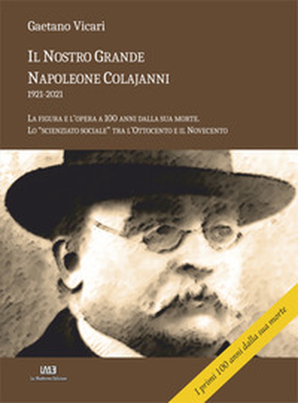 Il nostro grande Napoleone Colajanni (1921-2021). La figura e l'opera a 100 anni dalla sua morte. Lo «scienziato sociale» tra l'Ottocento e il Novecento - Librerie.coop Il nostro grande Napoleone Colajanni (1921-2021). La figura e l'opera a 100 anni dalla sua morte. Lo «scienziato sociale» tra l'Ottocento e il Novecento - Librerie.coop