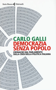 Democrazia senza popolo. Cronache dal parlamento sulla crisi della politica italiana - Librerie.coop