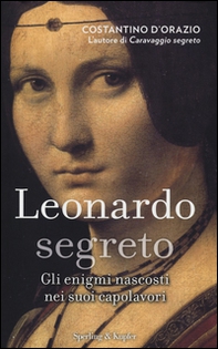 Leonardo segreto. Gli enigmi nascosti nei suoi capolavori - Librerie.coop