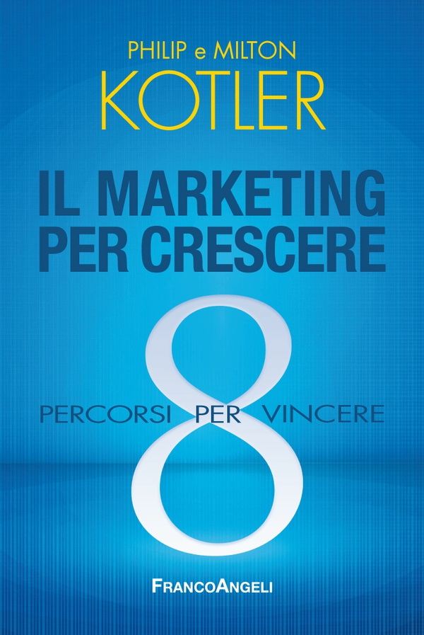 Il marketing per crescere. 8 percorsi per vincere - Librerie.coop Il marketing per crescere. 8 percorsi per vincere - Librerie.coop