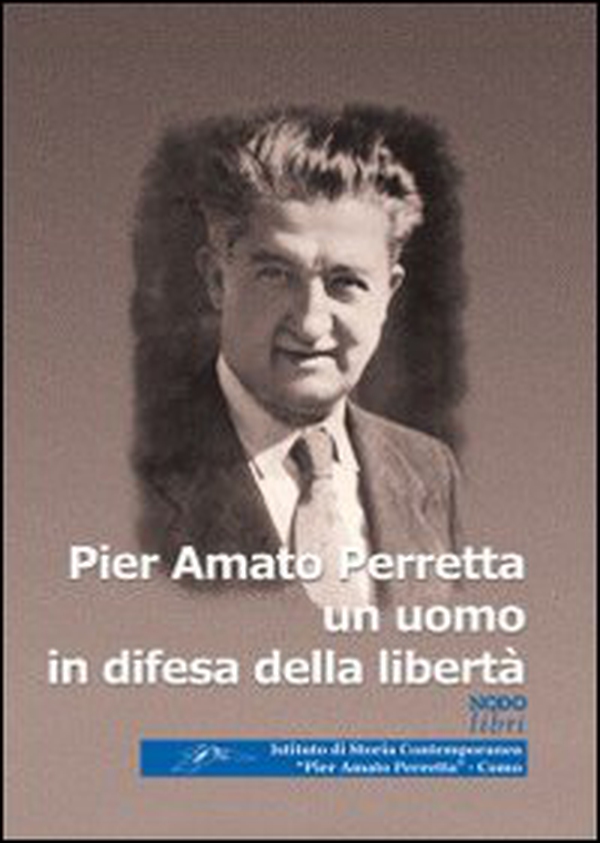 Pier Amato Perretta un uomo in difesa della libertà - Librerie.coop