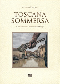 Toscana sommersa. Cronaca di una resistenza nel fango - Librerie.coop