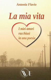 La mia vita. I miei amori racchiusi in una poesia - Librerie.coop