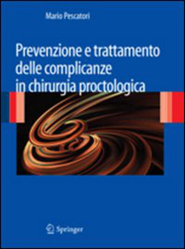 Prevenzione e trattamento delle complicanze in chirurgia proctologica - Librerie.coop Prevenzione e trattamento delle complicanze in chirurgia proctologica - Librerie.coop
