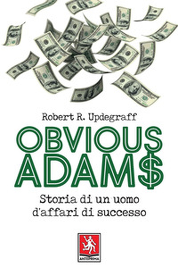 Obvious Adams. Storia di un uomo d'affari di successo - Librerie.coop Obvious Adams. Storia di un uomo d'affari di successo - Librerie.coop