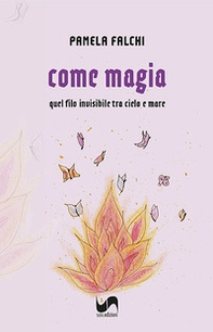 Come magia. Quel filo invisibile tra cielo e mare - Librerie.coop