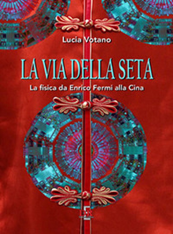 La via della seta. La fisica da Enrico Fermi alla Cina - Librerie.coop La via della seta. La fisica da Enrico Fermi alla Cina - Librerie.coop