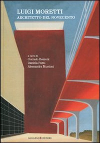 Luigi Moretti. Architetto del Novecento - Librerie.coop