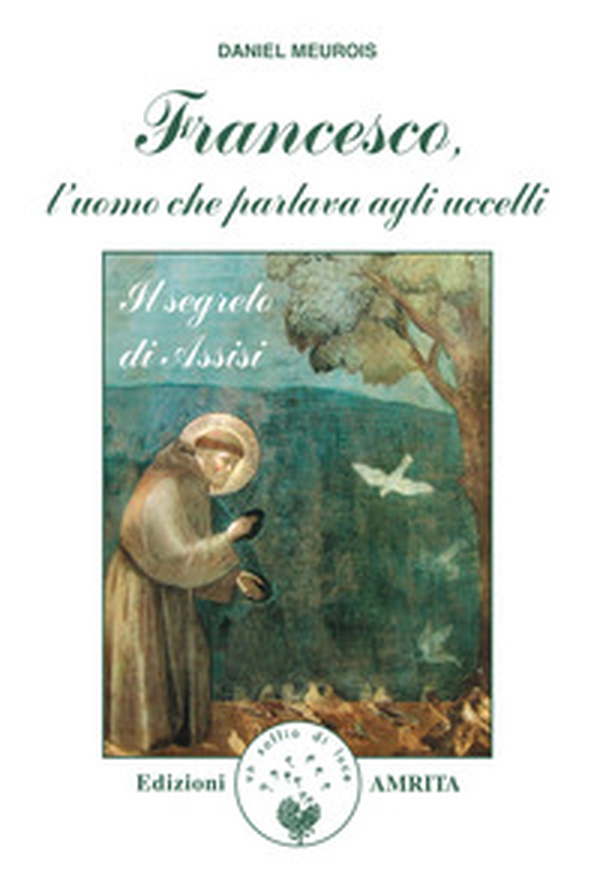 Francesco, l'uomo che parlava agli uccelli. Il segreto di Assisi - Librerie.coop Francesco, l'uomo che parlava agli uccelli. Il segreto di Assisi - Librerie.coop
