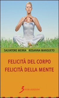 Felicità del corpo. Felicità della mente - Librerie.coop Felicità del corpo. Felicità della mente - Librerie.coop
