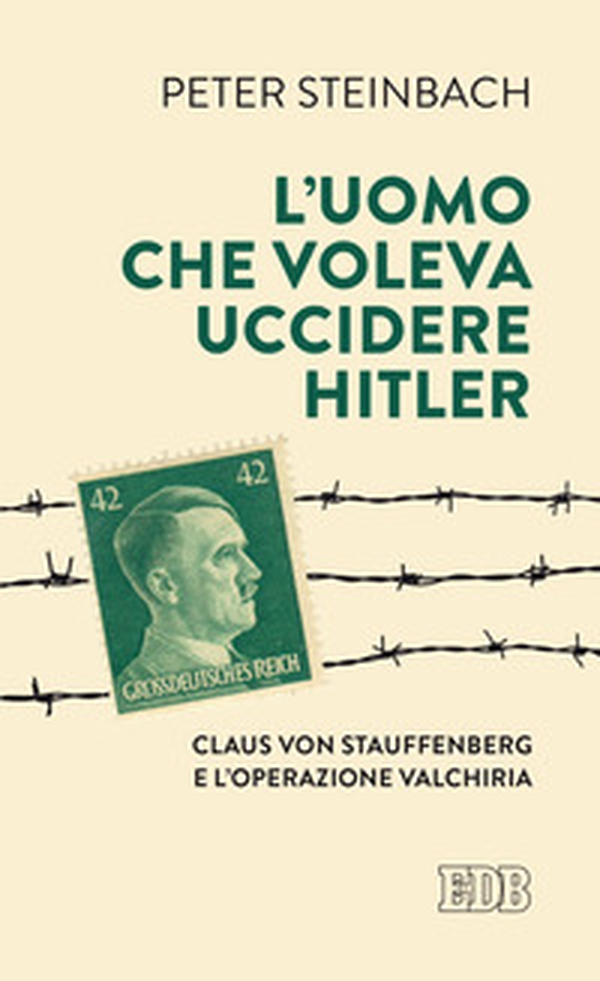 L'uomo che voleva uccidere Hitler. Claus von Stauffenberg e l'operazione Valkiria - Librerie.coop L'uomo che voleva uccidere Hitler. Claus von Stauffenberg e l'operazione Valkiria - Librerie.coop