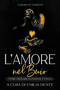 L'amore nel buio. Storie ordinarie di passione e follia - Librerie.coop