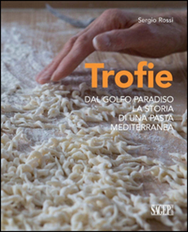 Trofie. Dal Golfo Paradiso la storia di una pasta mediterranea - Librerie.coop Trofie. Dal Golfo Paradiso la storia di una pasta mediterranea - Librerie.coop
