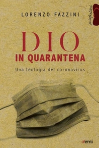 Dio in quarantena. Una teologia del Coronavirus - Librerie.coop