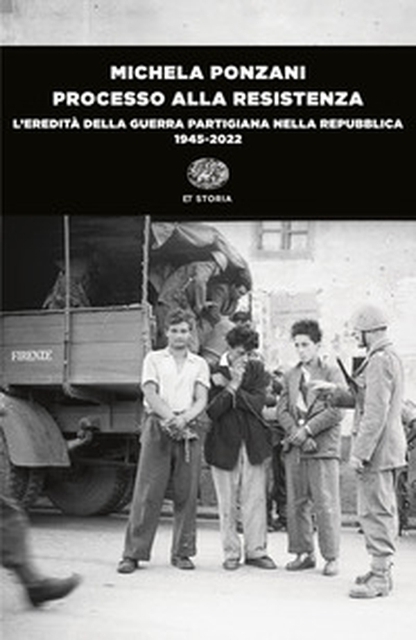 Processo alla Resistenza. L'eredità della guerra partigiana nella Repubblica (1945-2022) - Librerie.coop Processo alla Resistenza. L'eredità della guerra partigiana nella Repubblica (1945-2022) - Librerie.coop