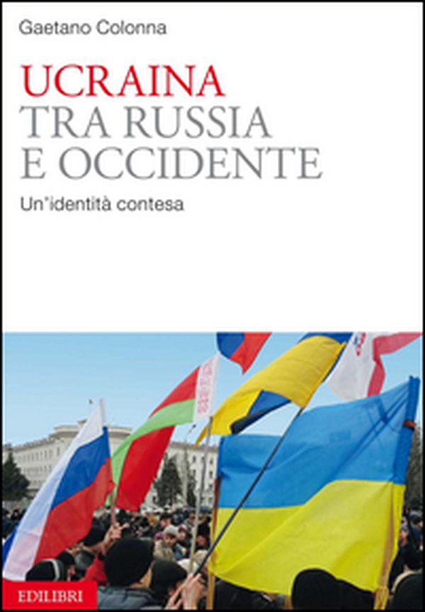 Ucraina tra Russia e Occidente. Un'identità contesa - Librerie.coop Ucraina tra Russia e Occidente. Un'identità contesa - Librerie.coop