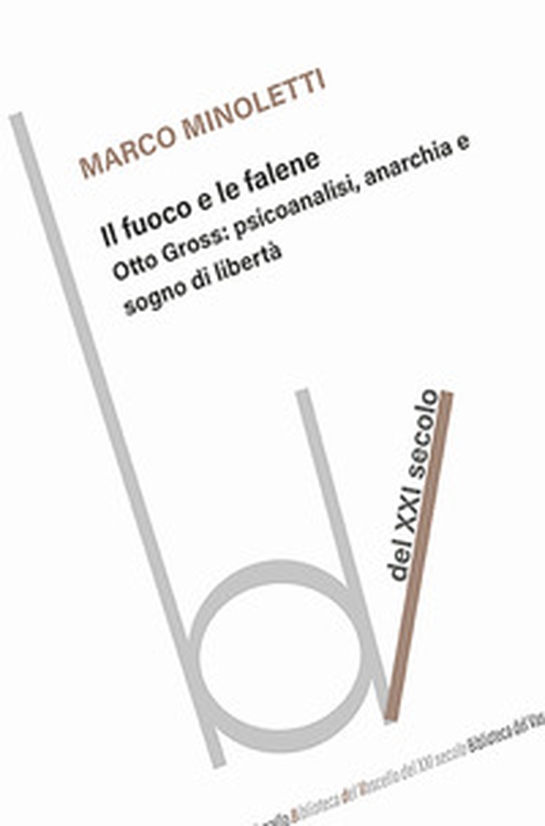 Il fuoco e le falene. Otto Gross: psicoanalisi, anarchia e sogno di libertà - Librerie.coop