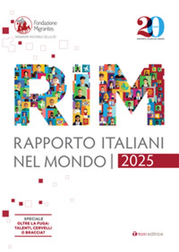 Rapporto italiani nel mondo 2025. Speciale Oltre la fuga: talenti, cervelli o braccia? - Librerie.coop