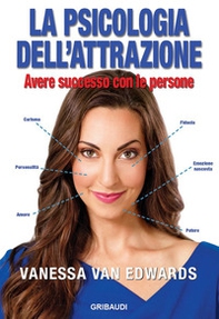 La psicologia dell'attrazione. Avere successo con le persone - Librerie.coop