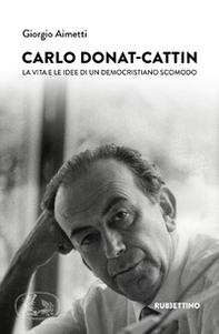 Carlo Donat-Cattin. La vita e le idee di un democristiano scomodo - Librerie.coop