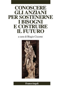 Conoscere gli anziani per sostenerne i bisogni e costruire il futuro - Librerie.coop