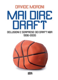 Mai dire Draft. Delusioni e sorprese dei Draft NBA 1996-2005 - Librerie.coop Mai dire Draft. Delusioni e sorprese dei Draft NBA 1996-2005 - Librerie.coop