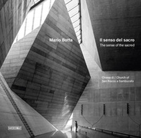 Mario Botta. Il senso del sacro. Chiesa di San Rocco a Sambuceto. Ediz. italiana e inglese - Librerie.coop Mario Botta. Il senso del sacro. Chiesa di San Rocco a Sambuceto. Ediz. italiana e inglese - Librerie.coop