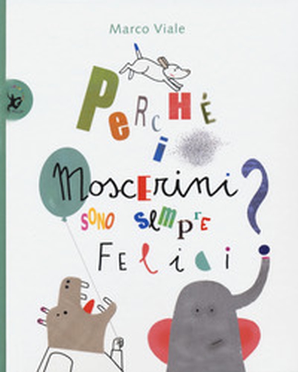 Perché i moscerini sono sempre felici? - Librerie.coop Perché i moscerini sono sempre felici? - Librerie.coop