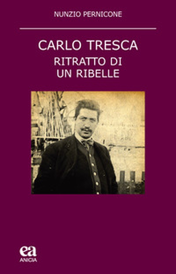 Carlo Tresca. Ritratto di un ribelle - Librerie.coop Carlo Tresca. Ritratto di un ribelle - Librerie.coop
