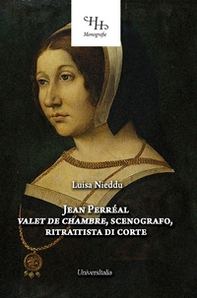 Jean Perréal. Vallet de chambre, scenografo, ritrattista di corte - Librerie.coop