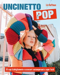 Uncinetto pop. 35 capi d'abbigliamento e accessori contemporanei e super facili - Librerie.coop