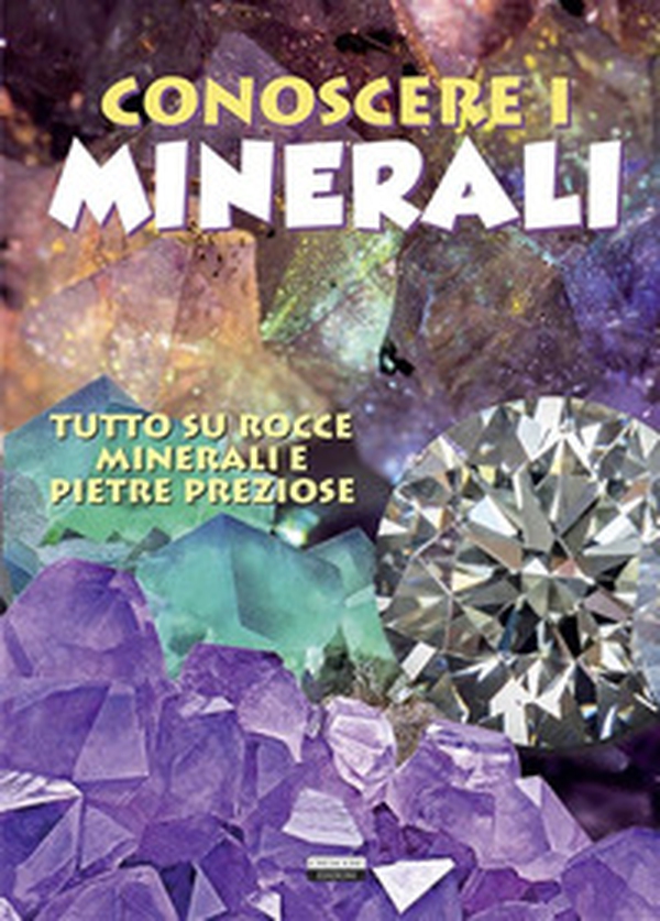 Conoscere i minerali. Tutto su rocce, minerali e pietre preziose - Librerie.coop Conoscere i minerali. Tutto su rocce, minerali e pietre preziose - Librerie.coop