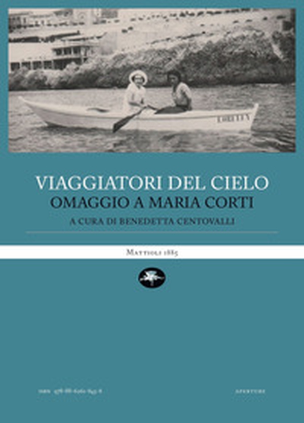 Viaggiatori del cielo. Omaggio a Maria Corti - Librerie.coop Viaggiatori del cielo. Omaggio a Maria Corti - Librerie.coop